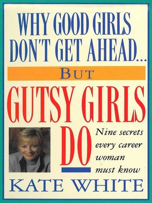 cover image of Why Good Girls Don't Get Ahead... But Gutsy Girls Do